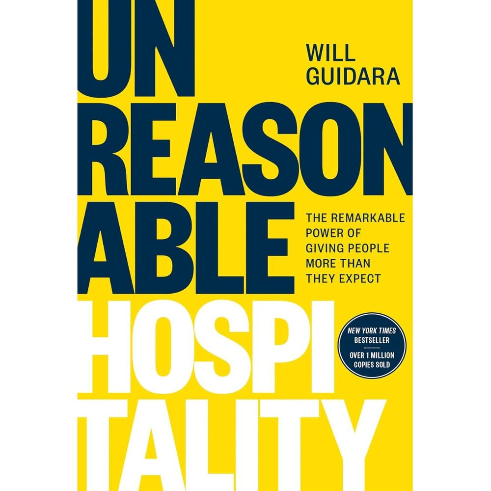 Unreasonable Hospitality: The Remarkable Power of Giving People More